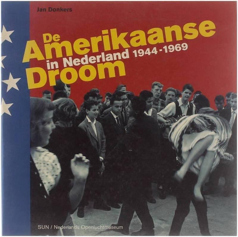 DONKERS, JAN. - De Amerikaanse droom in Nederland 1944-1969.
