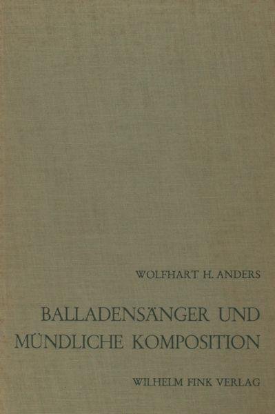 Anders, Wolfhart H. - Balladensänger und mündliche Komposition. Untersuchungen zur englischen Traditonsballade.