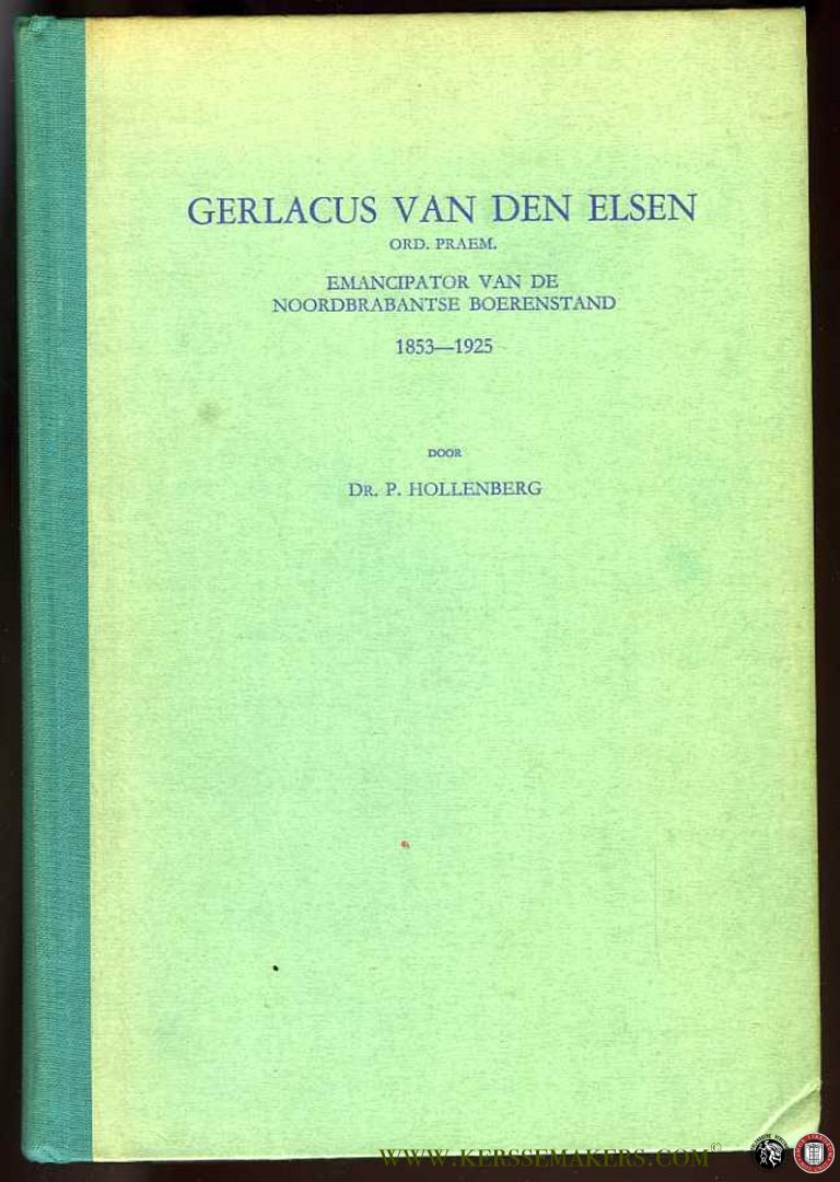 HOLLENBERG, P. - Gerlacus van den Elsen Ord. Praem. Emancipator van de Noordbrabantse boerenstand 1853-1925 [Proefschrift]