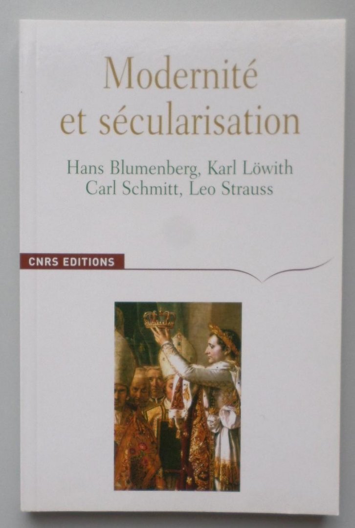 Foessel, M. and others - Modernité et sécularisation: Hans Blumenberg, Karl Löwith, Carl Schmitt, Leo Strauss