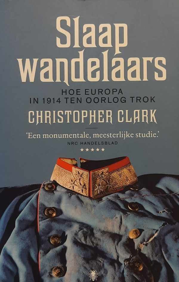 CLARCK Christopher - Slaapwandelaars - hoe Europa in 1914 ten oorlog trok (vertaling van Sleepwalkers - 2012)
