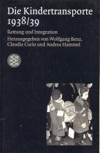 BENZ, WOLFGANG / CURIO, CLAUDIA / HAMMEL, ANDREA (herausgegeben von) - Die Kindertransporte 1938 / 39. Rettung und Integration