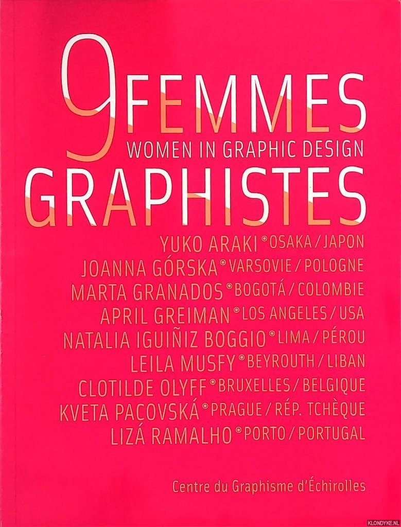 Bouvet, Michel - 9 femmes graphistes = 9 Women in Graphic Design: Yuko Araki, Joanna Górska, Marta Granados, April Greiman, Natalia Iguiñiz Boggio, Leila Musfy, Clotilde Olyff, Kveta Pacovské, Lizá Ramalho