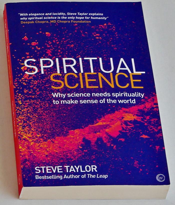 Taylor, Steve - Spiritual Science. Why science needs spirituality to make sense of the world