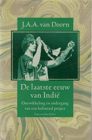 Doorn, J.A.A. van - De laatste eeuw van Indié, Ontwikkeling en ondergang van een koloniaal project