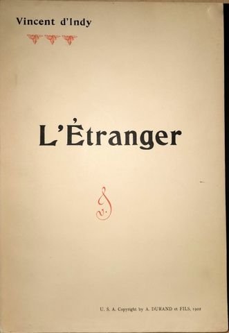 D`Indy, Vincent: - L`Etranger. Action musicale en deux actes. Partition pour chant et piano réduite par l`auteur