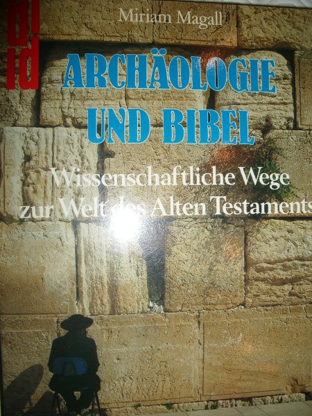 Magall, Miriam - Archäologie und Bibel. Wissenschaftliche Wege zur Welt des Alten Testaments