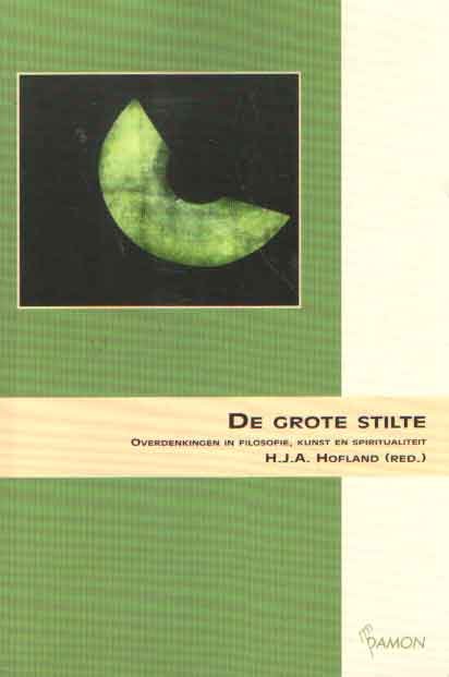 Hofland, H.J.A. - De grote stilte. Overdenkingen in filosofie, kunst en spiritualiteit
