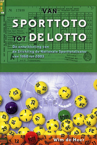 WIM DE HEER - Van Sporttoto tot de Lotto -De ontwikkeling van de Stichting de Nationale Sporttotalisator van 1960 tot 2003