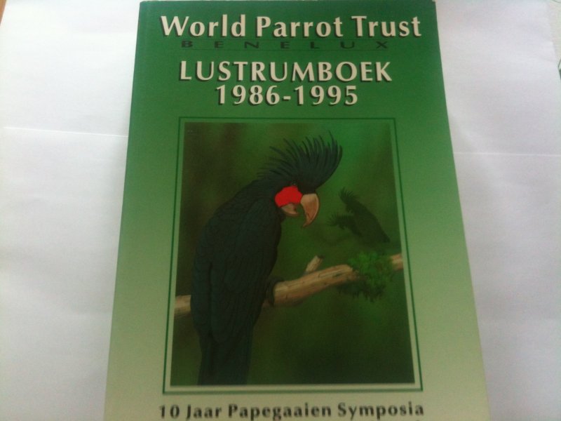 Ruud Vonk - World Parrot Trust Benelux. Lustrumboek 1986 - 1995
