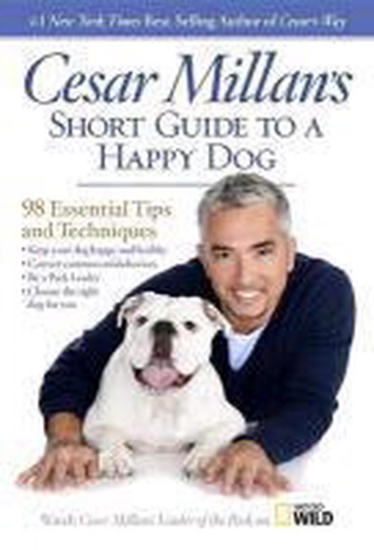 Millan, Cesar, - Cesar Millan's Short Guide to a Happy Dog / 98 Essential Tips and Techniques