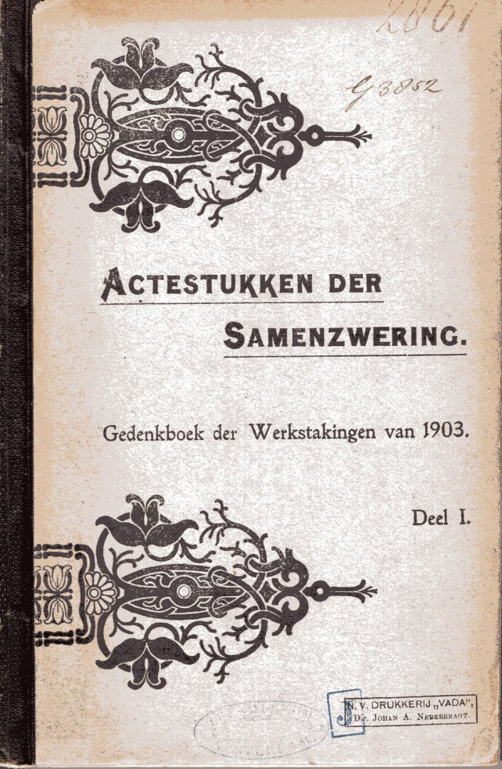[Werkstakingen van 1903]. - Actestukken der samenzwering : gedenkboek der werkstakingen van 1903. Deel I: Voorspel. Eerste en tweede periode; Deel II: Derde en vierde periode. Naspel. Bijlage en register.