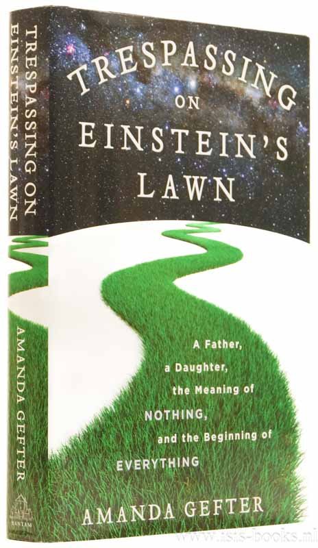 GEFTER, A. - Trespassing on Einstein's lawn. A father, a daughter, the meaning of nothing, and the beginning of everything.