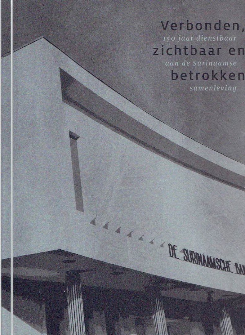 SANCHES, Peter [Red.] - Verbonden, zichtbaar en betrokken - 150 jaar dienstbaar aan de Surinaamse samenleving.