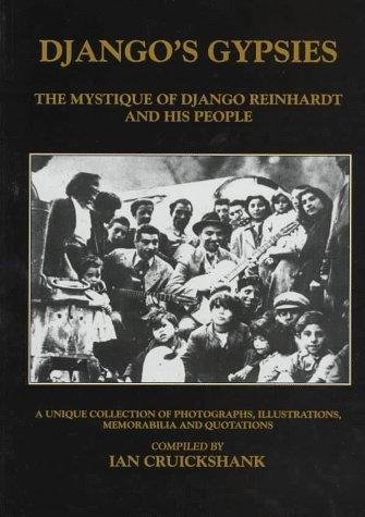 Cruickshank, Ian - Django's Gypsies: The Mystique of Django Reinhardt and His People : A Unique Collection of Photographs, Illustrations, Memorabilia and Quotations