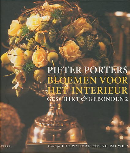 Porters, Pieter - Bloemen voor in het interieur. Geschikt en gebonden 2.