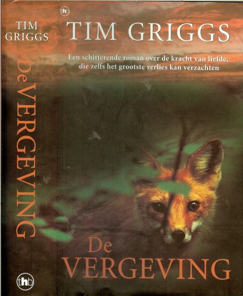 Griggs, Tim .. Vertaling Mariette van Gelder .. Omslagontwerp : Studio Jan de Boer - De vergeving .. 'Een schitterende roman over de kracht van liefde, die zelfs het grootste verlies kan verzachten.
