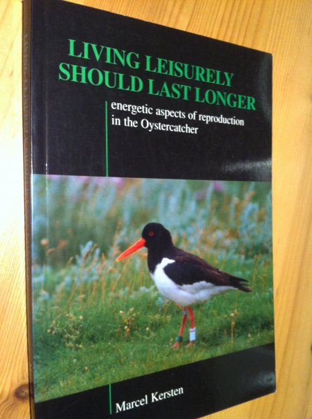 Kersten, Marcel - Living leisurely should last longer - energetic aspects of reproduction in the Oystercatcher (Scholekster)