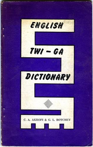 Akrofi, C.A. and G. L. Botchey - English Twi-Ga dictionary