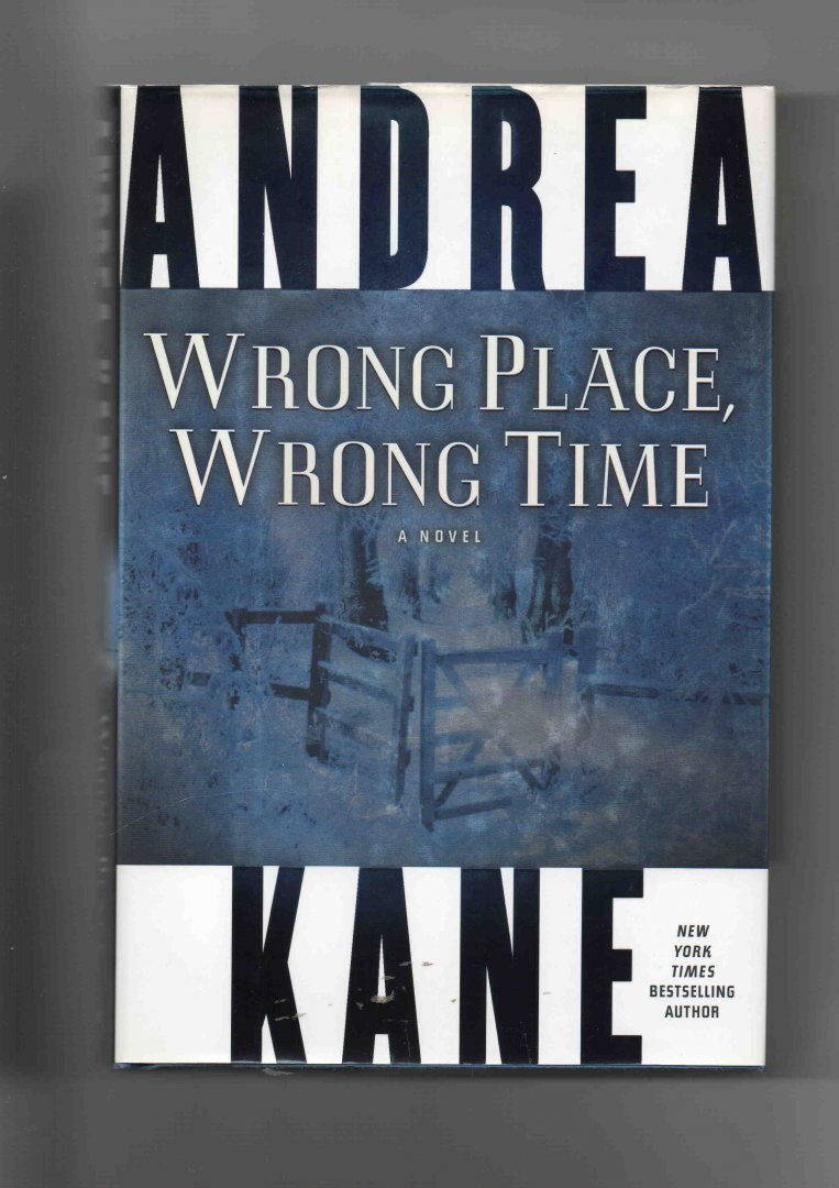 Kane Andrea - Wrong Place, Wrong Time, a novel.