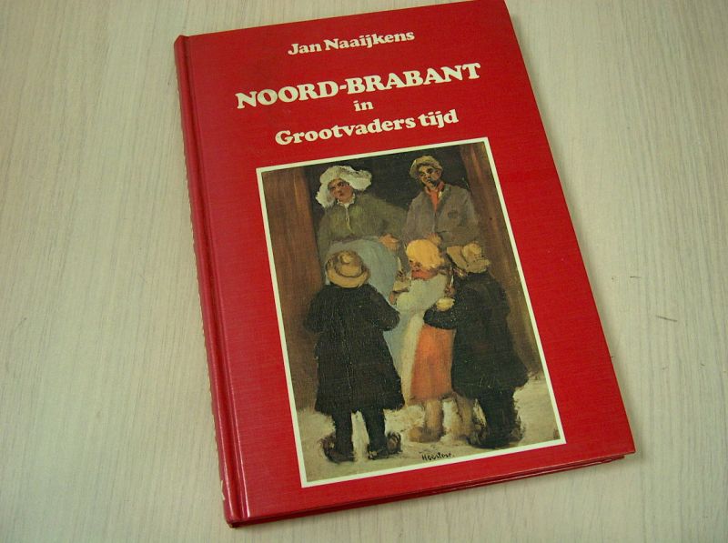 Naaijkens, Jan - Noord-Brabant in Grootvaders tijd  1870 - 1914