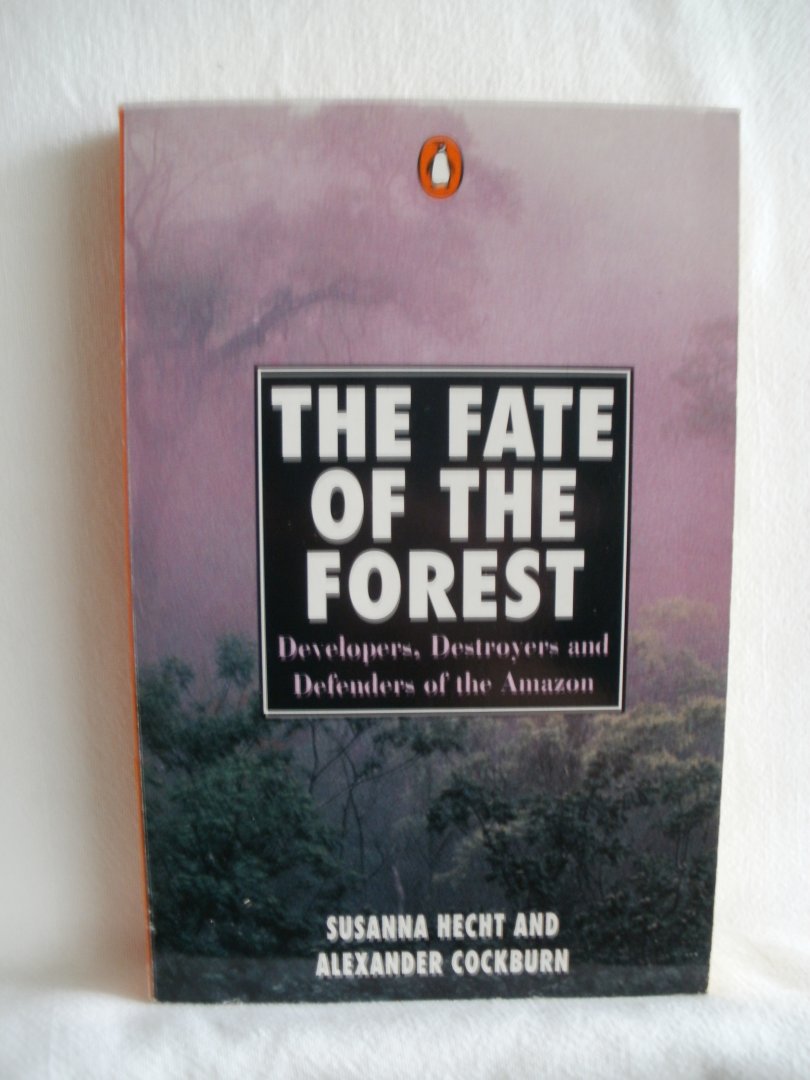 Hecht, Susanna; Cockburn, Alexander - The Fate of the Forest. Developers, Destroyers and Defenders of the Amazon
