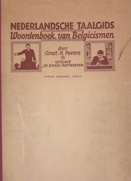 Peeters, Const. H. - Nederlandsche taalgids: Woordenboek van Belgicismen. Met verklaring, en opgave van de overeenkomstige woorden en uitdrukkingen in het algemeen Nederlandsch