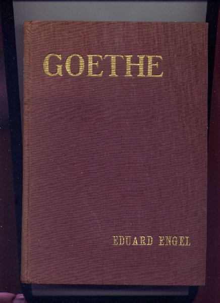 ENGEL, EDUARD - GOETHE - Der Mann und das Werk - mit 32 Bildnissen, 8 Abbildungen und 12 Handschriften