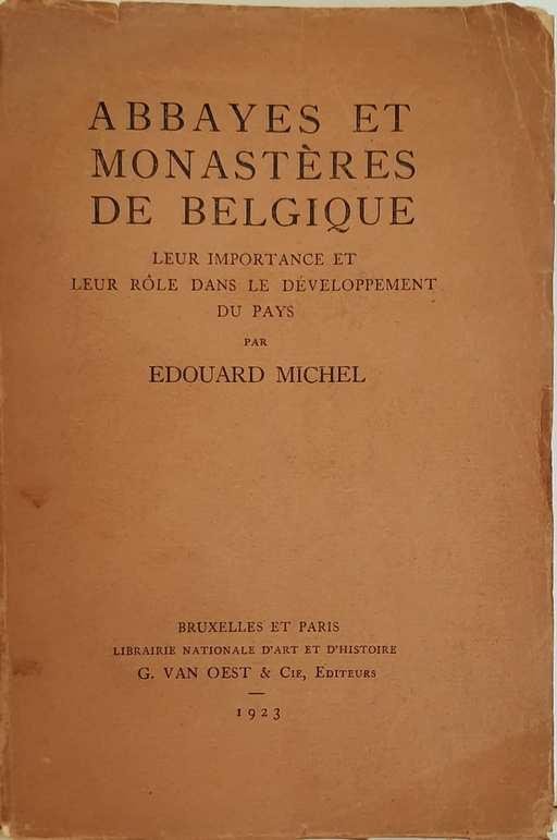MICHEL Edouard - Abbayes et Monastères de Belgique. Leur importance et leur rôle dans le développement du pays.
