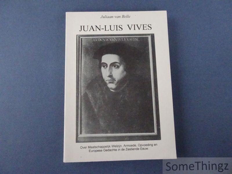 Van Belle, Juliaan. - Juan-Luis Vives (Valencia 1492 - Brugge 1540): over maatschappelijk welzijn, armoede, opvoeding en Europese gedachte in de zestiende eeuw.