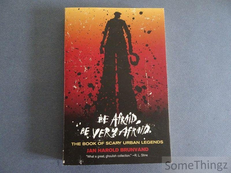 Jan Harold Brunvand. - Be Afraid, Be Very Afraid: The Book of Scary Urban Legends.