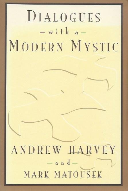 Harvey, Andrew and Mark Matousek - Dialogues with a Modern Mystic