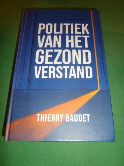 Baudet, Thierry - Politiek van het gezond verstand / Met een voorwoord van Theo Hiddema
