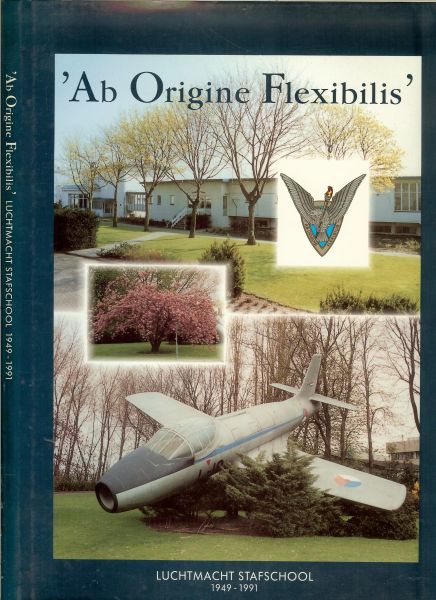 Lutgert, Drs.W.H .. wederopbouw van de nederlandse luchtstrijdkrachten. - Ab Origine Flexibilis .  luchtmacht stafschool. 1949 - 1991 ..  De oprichting van de luchtmacht stafschool, de jaren vijtig, de jaren zestig, de jaren zeven en tachtig & negentig en de colocatie en integratie, directeuren van de luchtmacht stafschool