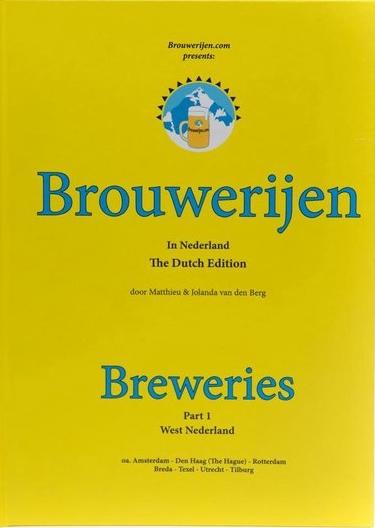 Berg, Matthieu van den en Jolanda van den Berg - Brouwerijen in Nederland. Breweries. Part 1. West Nederland. O.a. Amsterdam, Den Haag (The Hague), Rotterdam, Breda, Texel, Utrecht, Tilburg.