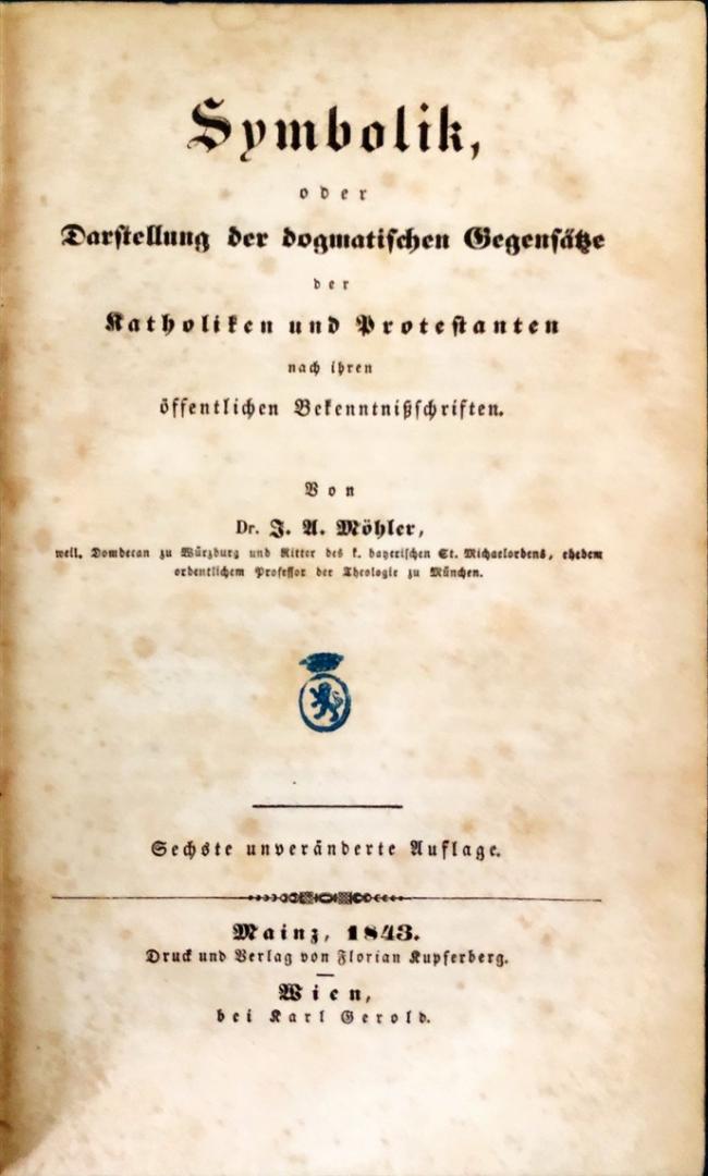 Möhler, dr J.U. - Symbolik oder Darstellung der dogmatischen Gegensätze der Katholieken und Protestanten nach ihren öffentlichen Bekenntnisschriften