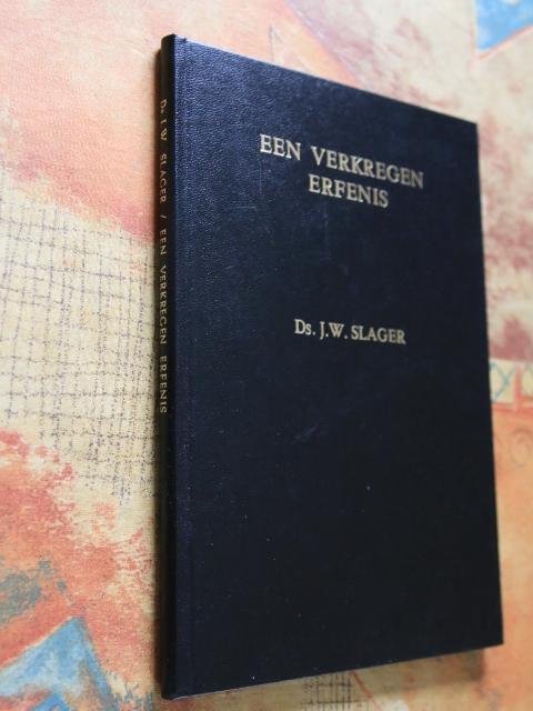 Slager, Ds. J.W. - Een verkregen erfenis
