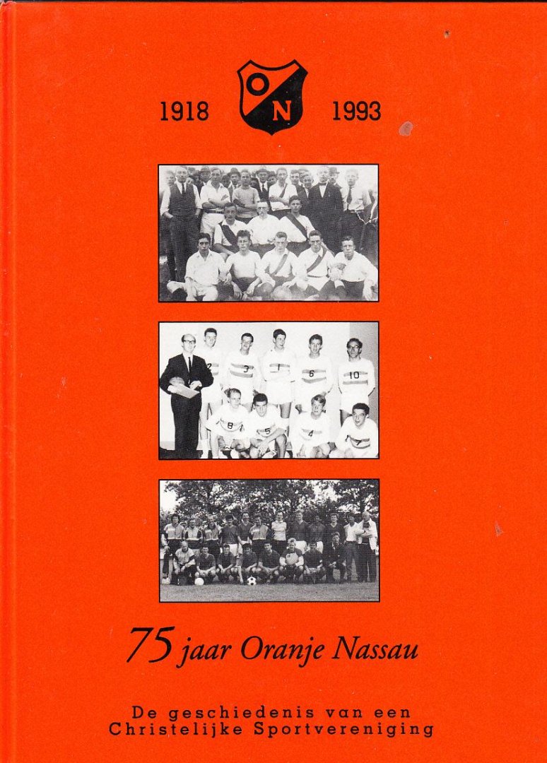 Joos Wolters - 75 jaar Oranje Nassau. De geschiedenis van een Christelijke Sportvereniging. 1918-1993