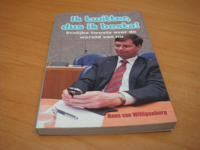 Willigenburg, Hans van - Ik twitter, dus ik besta! - vrolijke tweets over de wereld van nu