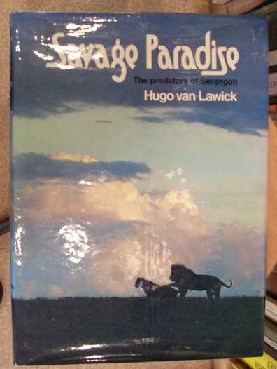 Lawick, H. van - Savage paradise : the predators of Serengeti.