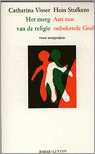 Visser , Catharina . & Hein Stufkens . - Het  Merg  van  de  Religie . - Aan een onbekende God . ( Twee toespraken . )