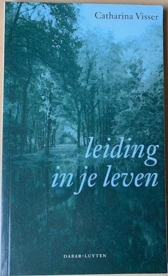 Visser, Catharina - LEIDING IN JE LEVEN.