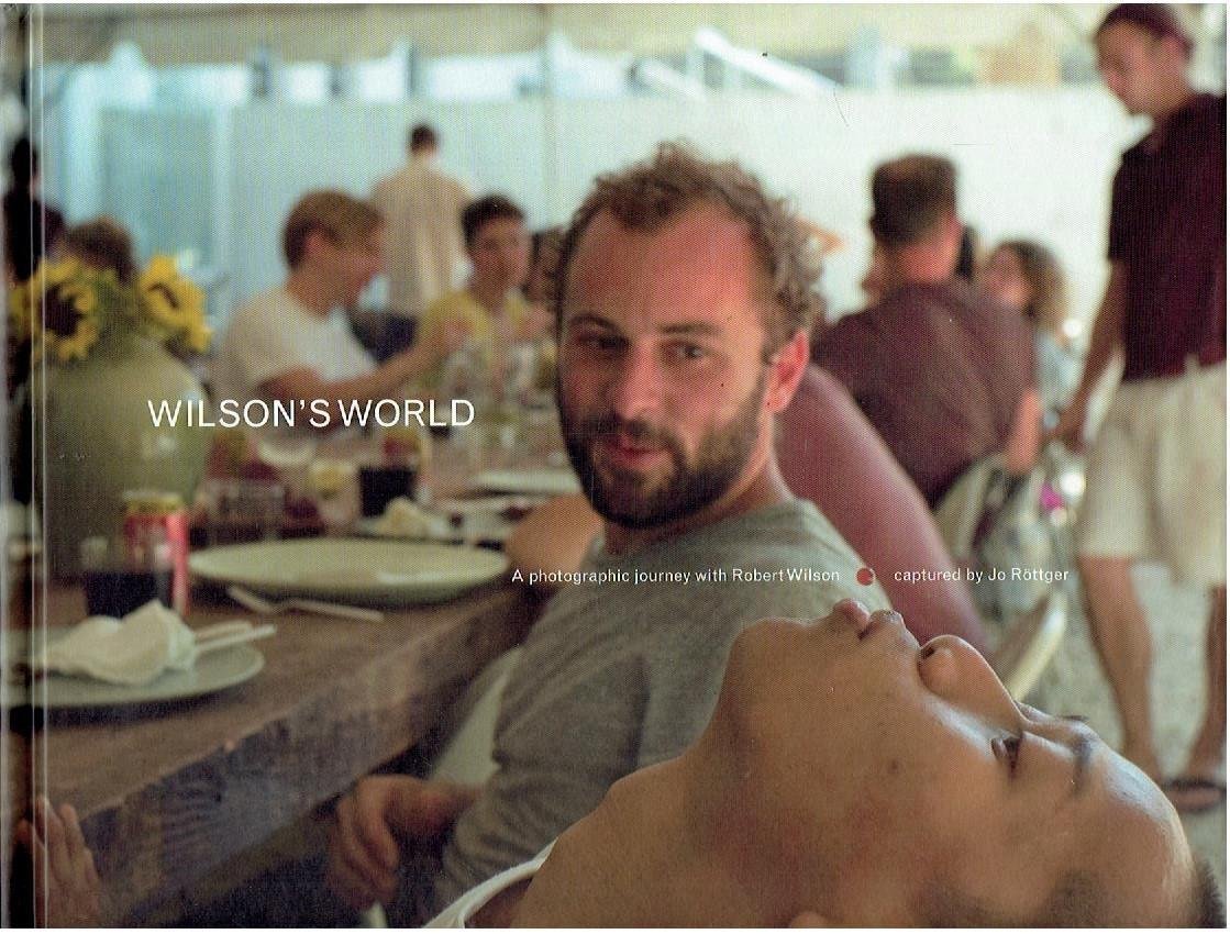 RÖTTGER, Jo - Wilson's World - A photographic journey with Robert Wilson captured by Jo. Röttger.