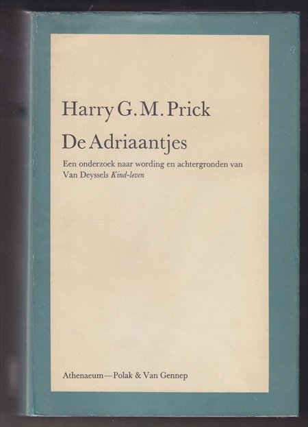 PRICK, HARRY G.M. (1925 - 2006) - De Adriaantjes. Een onderzoek naar de wording en achtergronden van Van Deyssels Kind-leven.