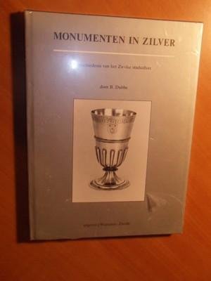 Dubbe, B. - Monumenten in zilver. Geschiedenis van het Zwolse stadszilver