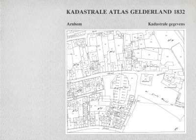 Mr J. Drijber, Prof dr M.W. Heslinga, J. van Eck, Mr K. Schaap, Dr J. van Oosten Slingeland - Kadastrale Atlas Gelderland 1832 Arnhem Tekst - Kadastrale gegevens