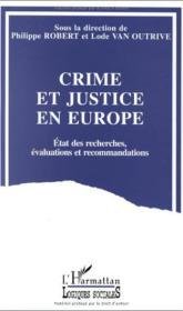 Robert, Philippe, Lode van Outrive, Bessie Leconte, Sylvie Dequen ... [et al.] - Crime et justice en Europe : état des recherches, évaluations et raccomandations.