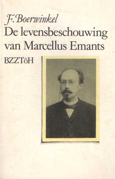 Boerwinkel, F. - De levensbeschouwing van Marcellus Emants. Een bijdrage tot de kennis van de autonome burger der negentiende eeuw