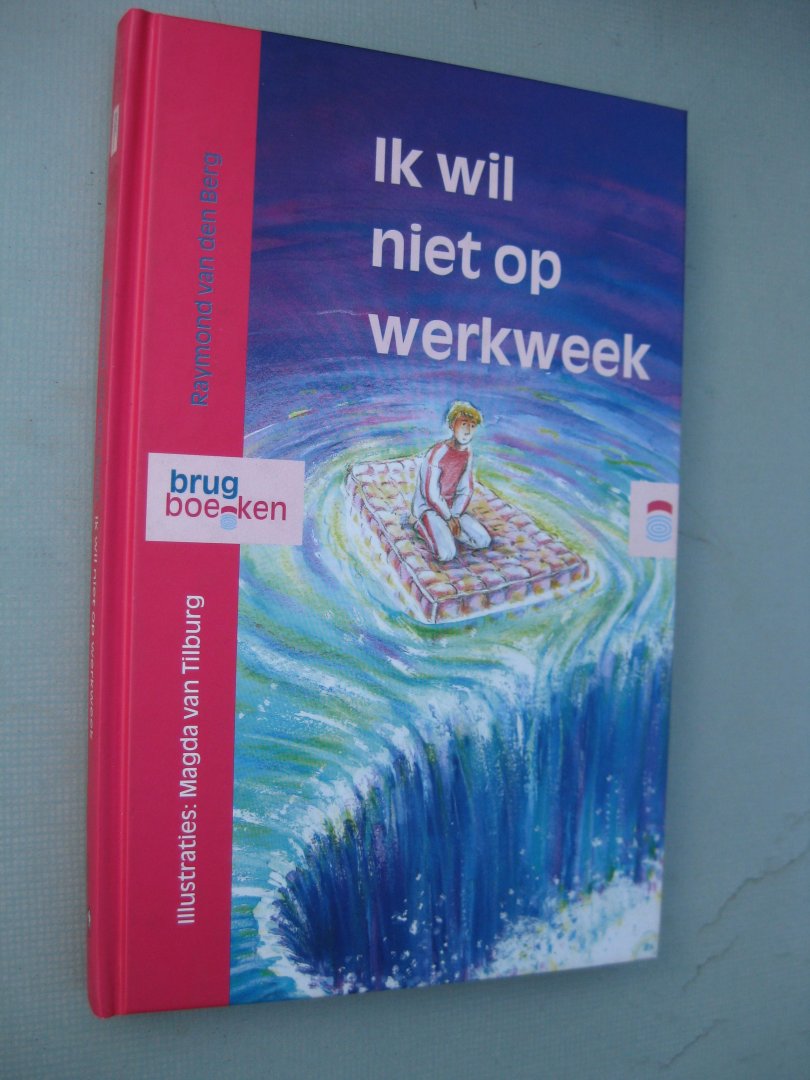 Berg, Raymond van den - - Ik wil niet op werkweek.