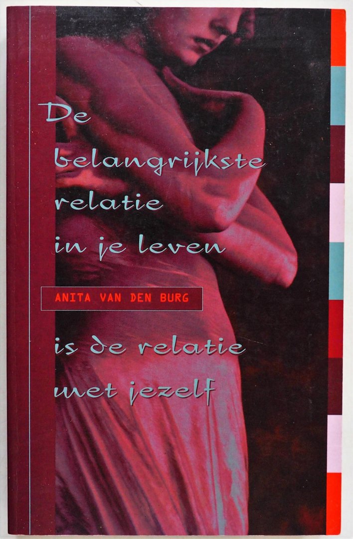 Burg Anita van den - De belangrijkste relatie in je leven is de relatie met jezelf